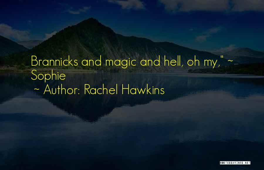 Rachel Hawkins Quotes: Brannicks And Magic And Hell, Oh My, ~ Sophie