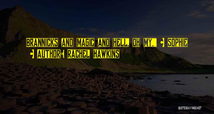 Rachel Hawkins Quotes: Brannicks And Magic And Hell, Oh My, ~ Sophie