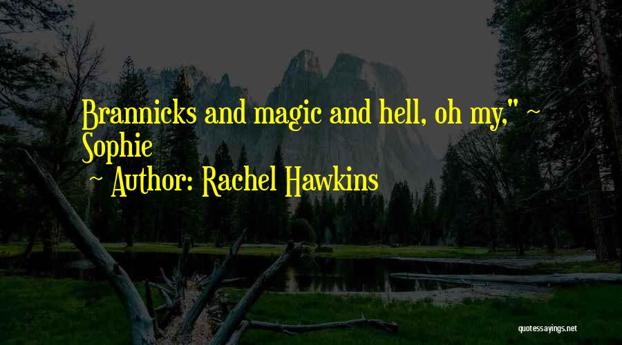 Rachel Hawkins Quotes: Brannicks And Magic And Hell, Oh My, ~ Sophie