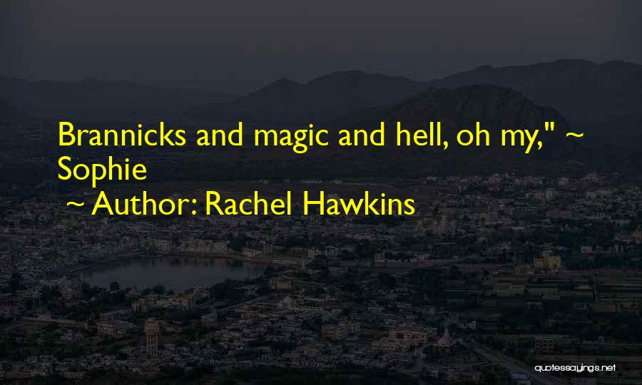 Rachel Hawkins Quotes: Brannicks And Magic And Hell, Oh My, ~ Sophie