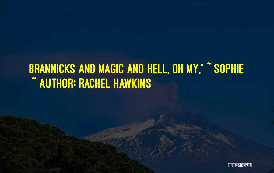 Rachel Hawkins Quotes: Brannicks And Magic And Hell, Oh My, ~ Sophie