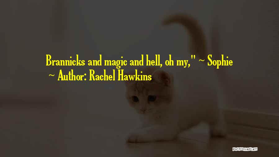 Rachel Hawkins Quotes: Brannicks And Magic And Hell, Oh My, ~ Sophie