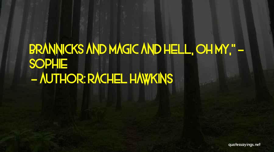 Rachel Hawkins Quotes: Brannicks And Magic And Hell, Oh My, ~ Sophie