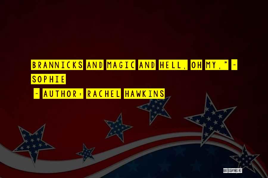 Rachel Hawkins Quotes: Brannicks And Magic And Hell, Oh My, ~ Sophie