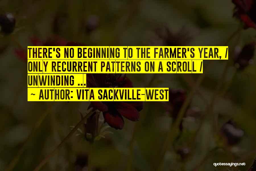 Vita Sackville-West Quotes: There's No Beginning To The Farmer's Year, / Only Recurrent Patterns On A Scroll / Unwinding ...