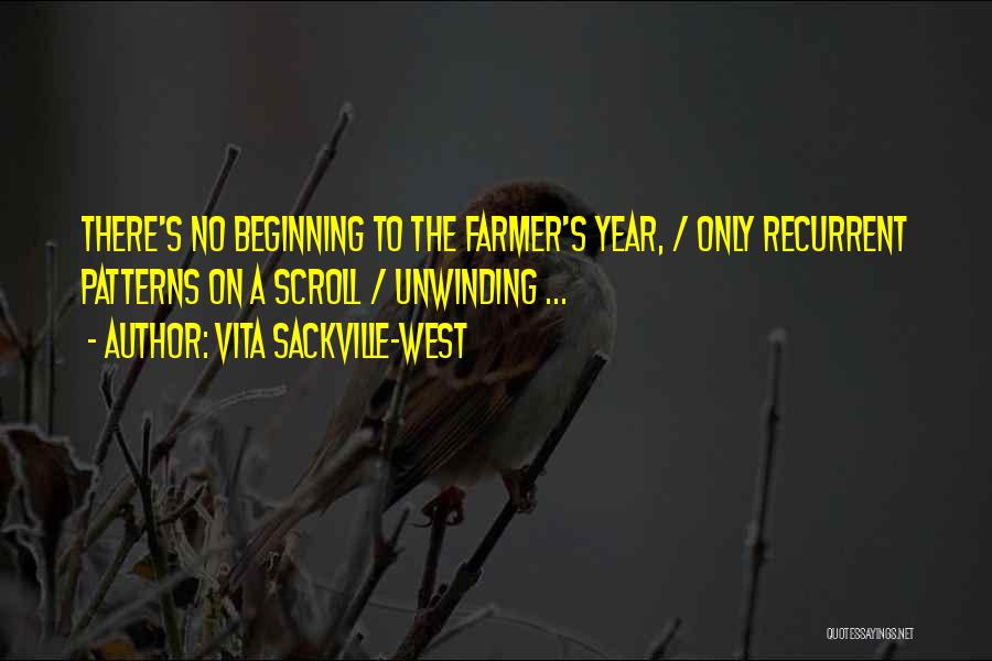 Vita Sackville-West Quotes: There's No Beginning To The Farmer's Year, / Only Recurrent Patterns On A Scroll / Unwinding ...