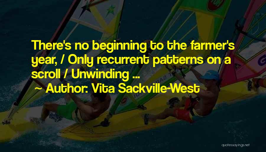 Vita Sackville-West Quotes: There's No Beginning To The Farmer's Year, / Only Recurrent Patterns On A Scroll / Unwinding ...