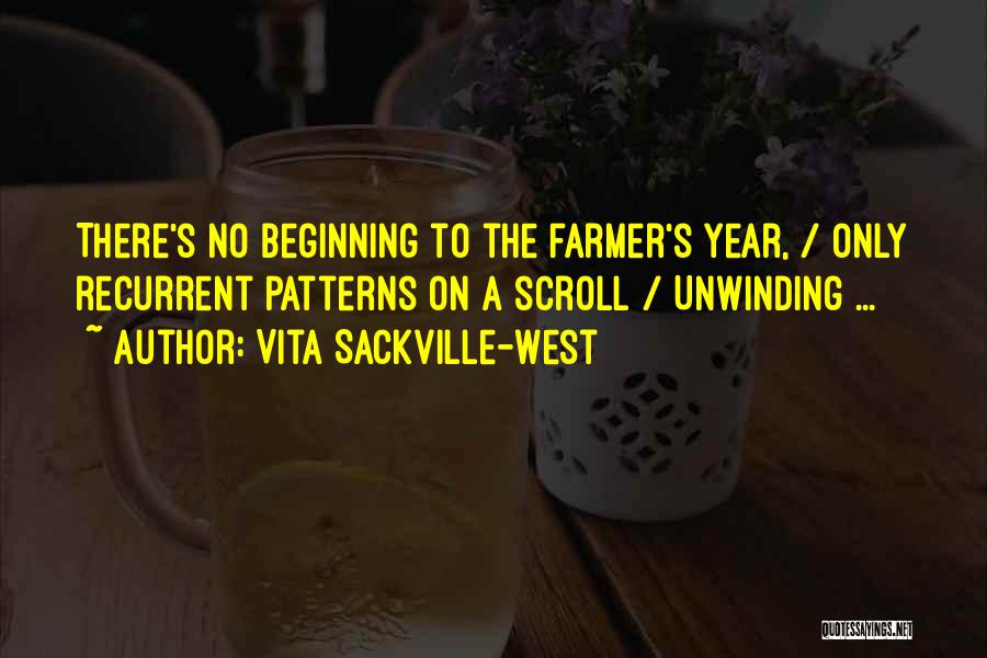 Vita Sackville-West Quotes: There's No Beginning To The Farmer's Year, / Only Recurrent Patterns On A Scroll / Unwinding ...