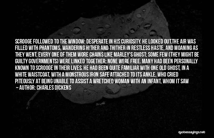 Charles Dickens Quotes: Scrooge Followed To The Window: Desperate In His Curiosity. He Looked Out.the Air Was Filled With Phantoms, Wandering Hither And