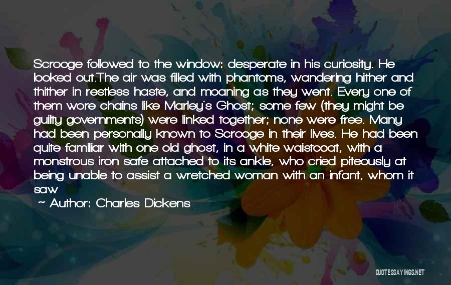 Charles Dickens Quotes: Scrooge Followed To The Window: Desperate In His Curiosity. He Looked Out.the Air Was Filled With Phantoms, Wandering Hither And