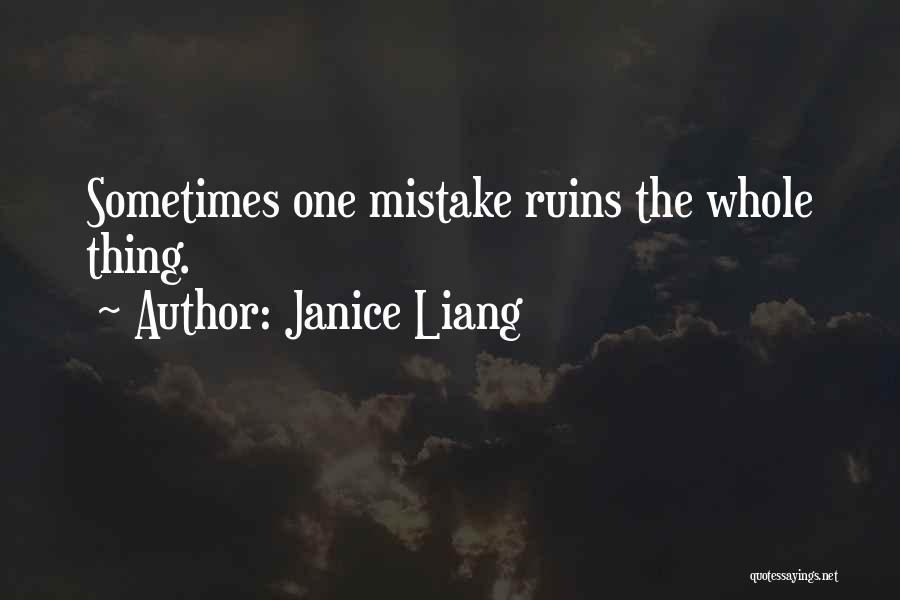 Janice Liang Quotes: Sometimes One Mistake Ruins The Whole Thing.