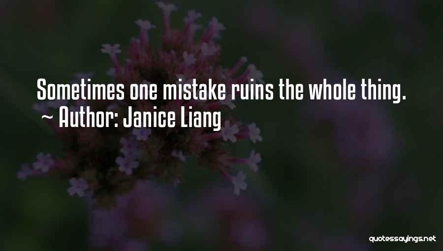 Janice Liang Quotes: Sometimes One Mistake Ruins The Whole Thing.