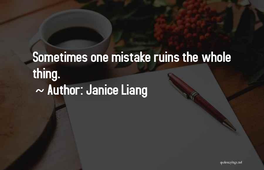 Janice Liang Quotes: Sometimes One Mistake Ruins The Whole Thing.