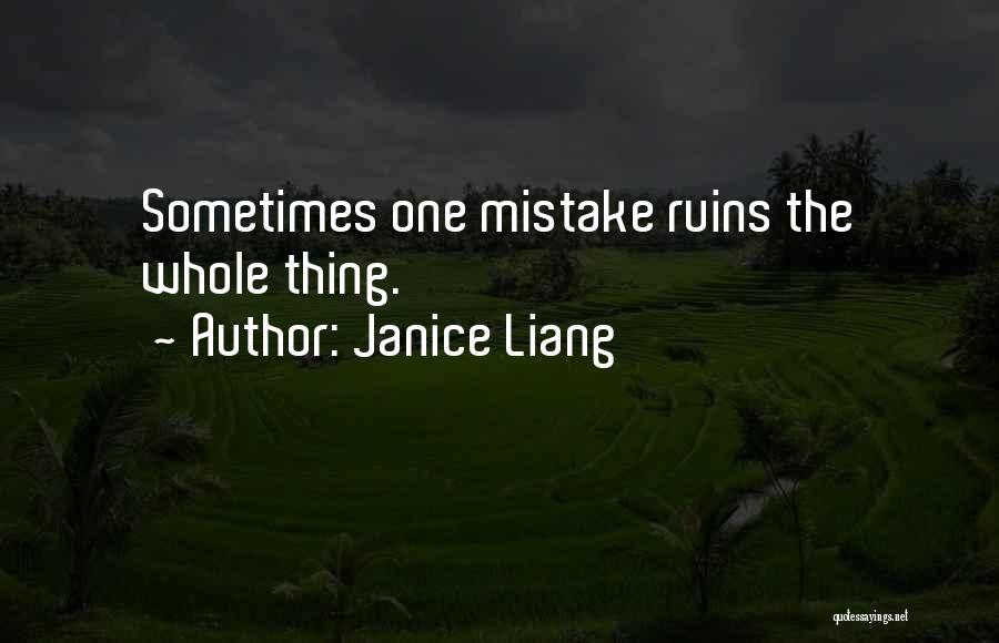 Janice Liang Quotes: Sometimes One Mistake Ruins The Whole Thing.