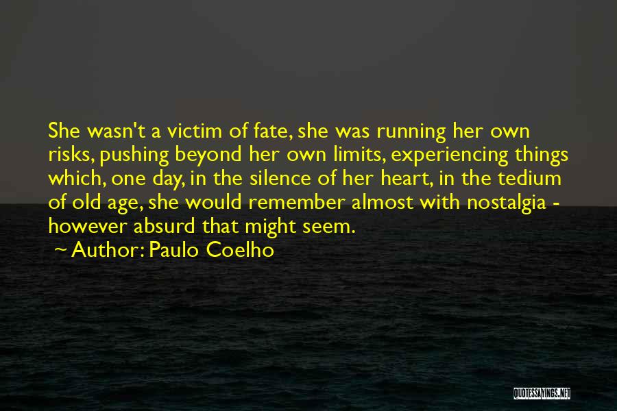 Paulo Coelho Quotes: She Wasn't A Victim Of Fate, She Was Running Her Own Risks, Pushing Beyond Her Own Limits, Experiencing Things Which,