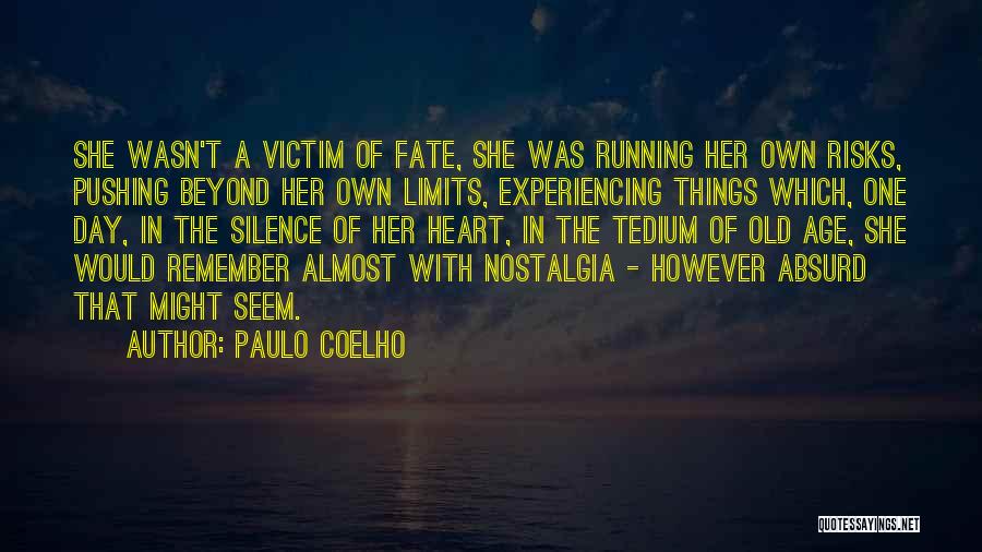 Paulo Coelho Quotes: She Wasn't A Victim Of Fate, She Was Running Her Own Risks, Pushing Beyond Her Own Limits, Experiencing Things Which,