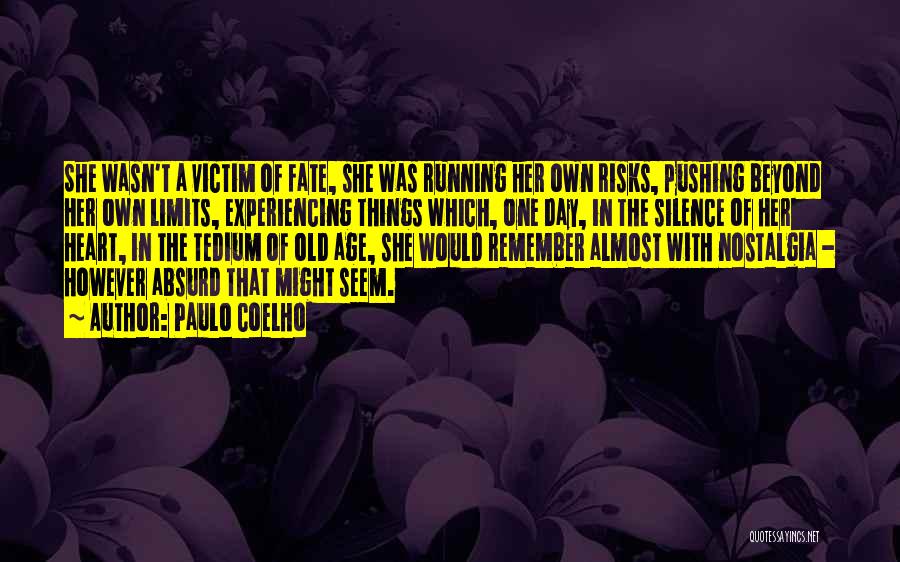 Paulo Coelho Quotes: She Wasn't A Victim Of Fate, She Was Running Her Own Risks, Pushing Beyond Her Own Limits, Experiencing Things Which,