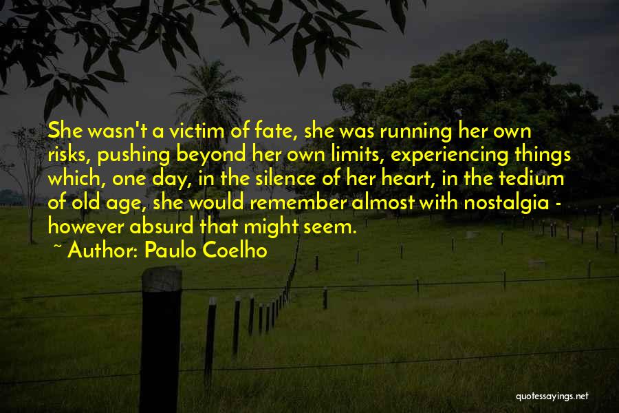 Paulo Coelho Quotes: She Wasn't A Victim Of Fate, She Was Running Her Own Risks, Pushing Beyond Her Own Limits, Experiencing Things Which,