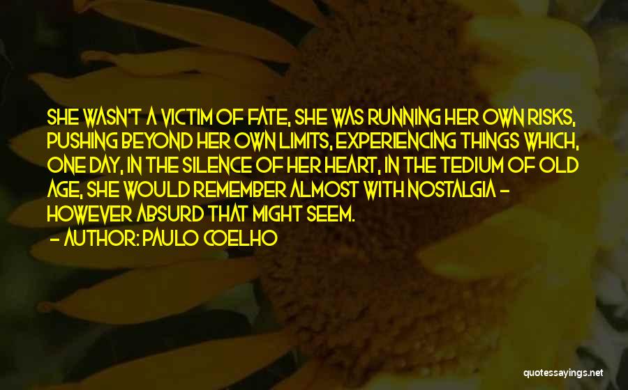 Paulo Coelho Quotes: She Wasn't A Victim Of Fate, She Was Running Her Own Risks, Pushing Beyond Her Own Limits, Experiencing Things Which,