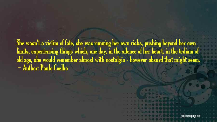 Paulo Coelho Quotes: She Wasn't A Victim Of Fate, She Was Running Her Own Risks, Pushing Beyond Her Own Limits, Experiencing Things Which,