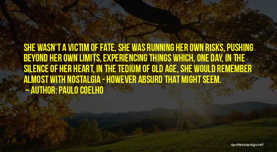 Paulo Coelho Quotes: She Wasn't A Victim Of Fate, She Was Running Her Own Risks, Pushing Beyond Her Own Limits, Experiencing Things Which,