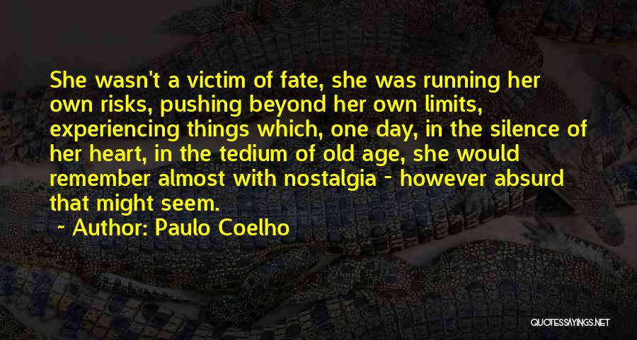 Paulo Coelho Quotes: She Wasn't A Victim Of Fate, She Was Running Her Own Risks, Pushing Beyond Her Own Limits, Experiencing Things Which,