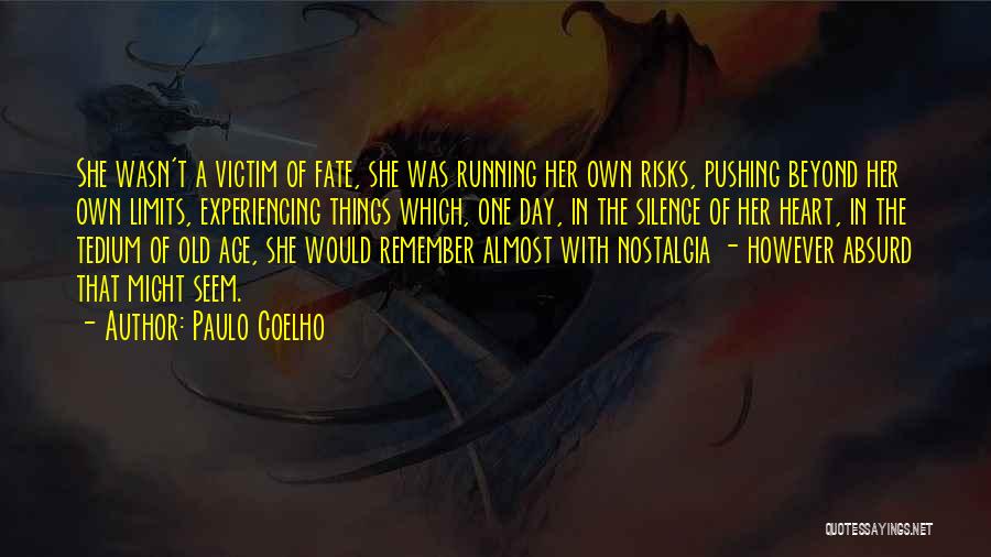 Paulo Coelho Quotes: She Wasn't A Victim Of Fate, She Was Running Her Own Risks, Pushing Beyond Her Own Limits, Experiencing Things Which,