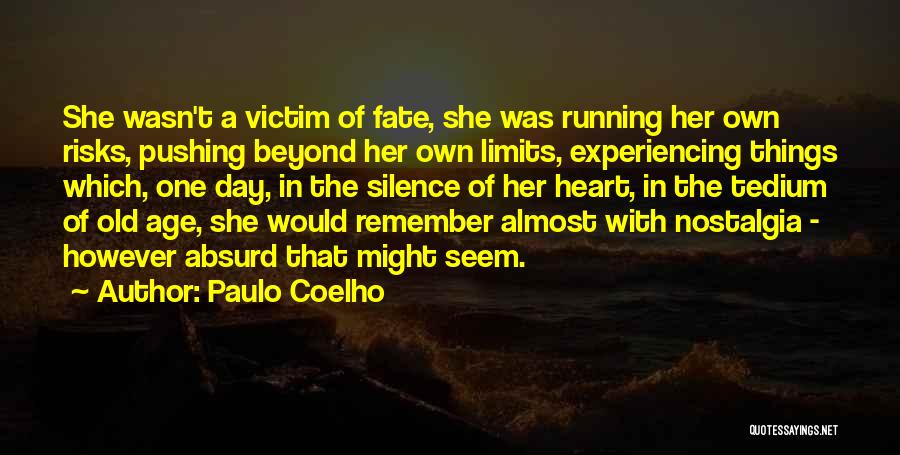 Paulo Coelho Quotes: She Wasn't A Victim Of Fate, She Was Running Her Own Risks, Pushing Beyond Her Own Limits, Experiencing Things Which,