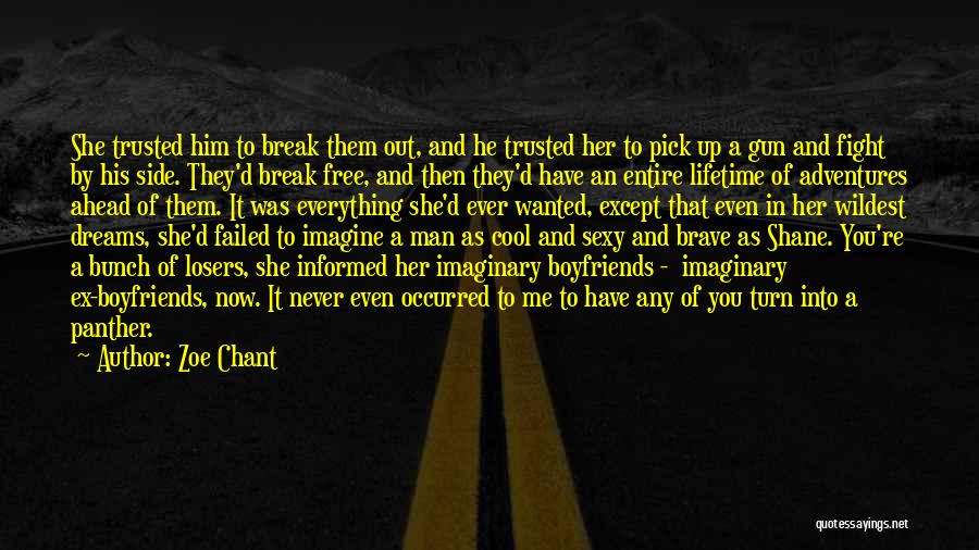 Zoe Chant Quotes: She Trusted Him To Break Them Out, And He Trusted Her To Pick Up A Gun And Fight By His