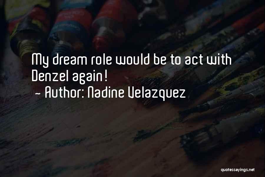 Nadine Velazquez Quotes: My Dream Role Would Be To Act With Denzel Again!