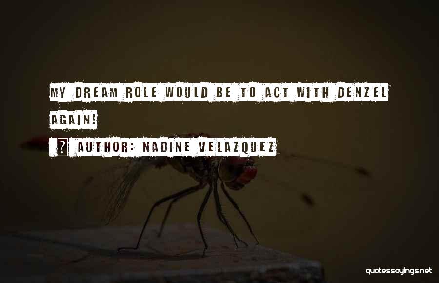 Nadine Velazquez Quotes: My Dream Role Would Be To Act With Denzel Again!