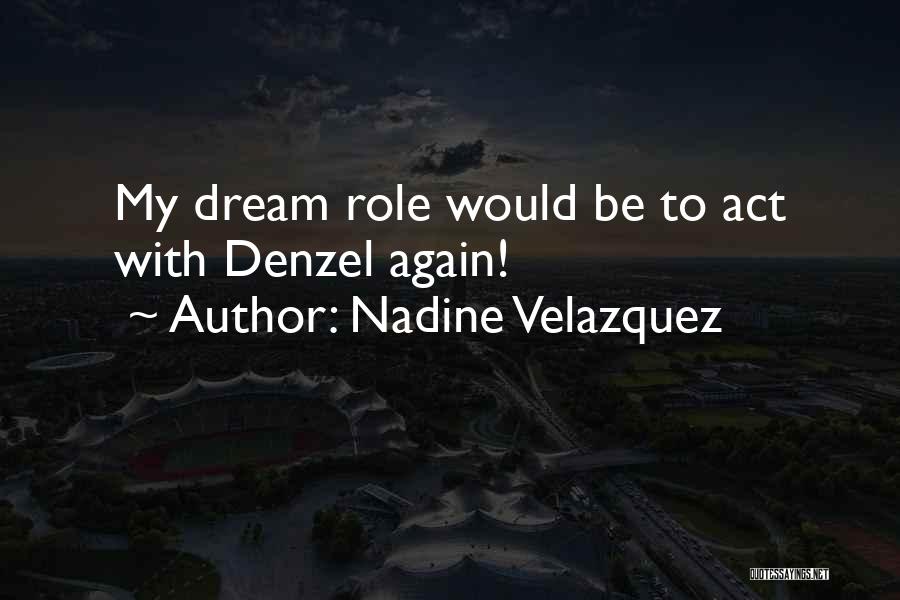 Nadine Velazquez Quotes: My Dream Role Would Be To Act With Denzel Again!