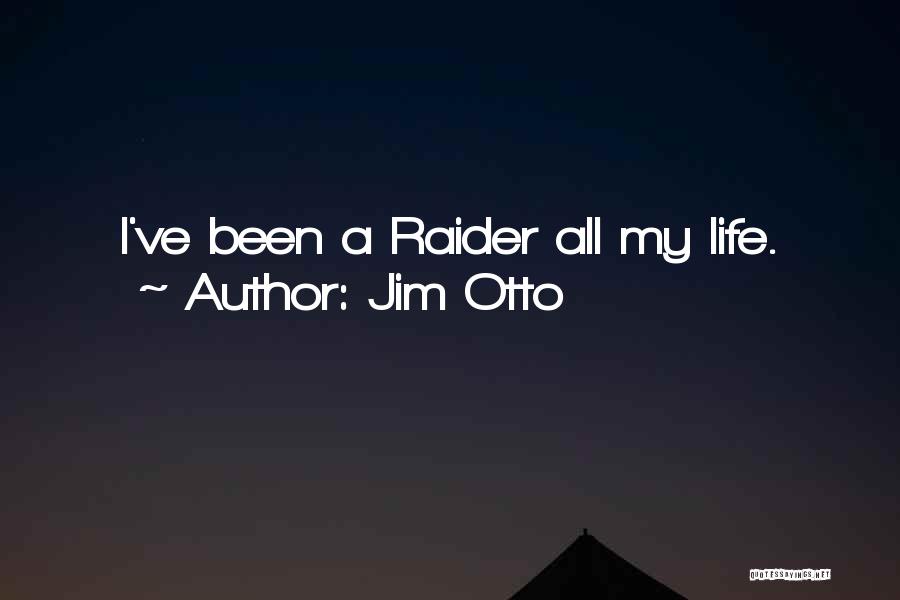 Jim Otto Quotes: I've Been A Raider All My Life.