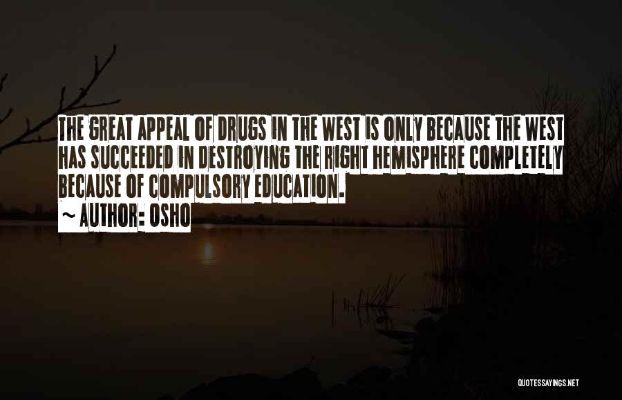 Osho Quotes: The Great Appeal Of Drugs In The West Is Only Because The West Has Succeeded In Destroying The Right Hemisphere