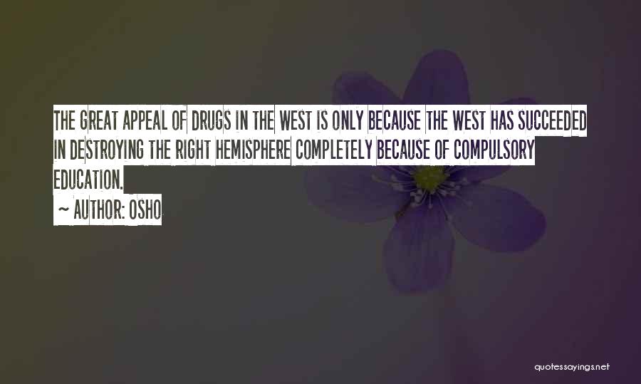 Osho Quotes: The Great Appeal Of Drugs In The West Is Only Because The West Has Succeeded In Destroying The Right Hemisphere
