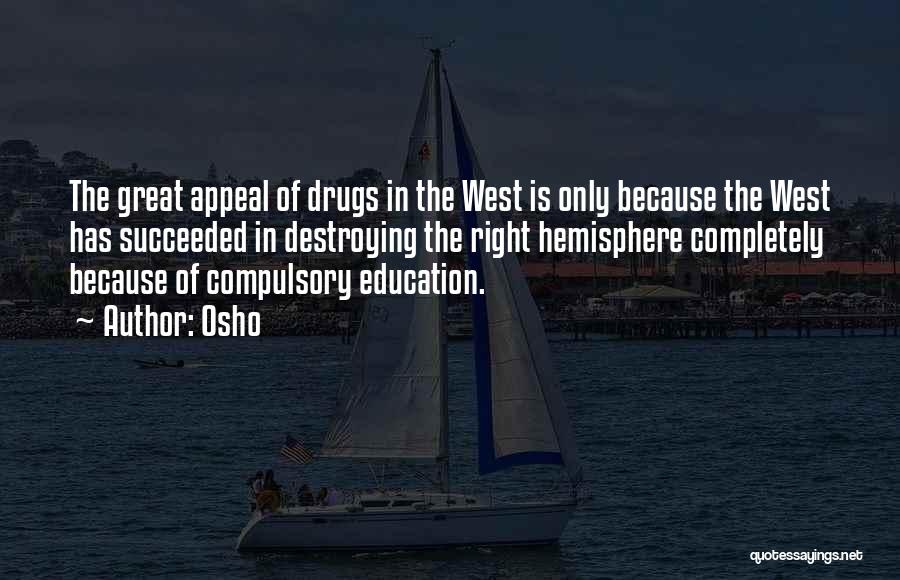 Osho Quotes: The Great Appeal Of Drugs In The West Is Only Because The West Has Succeeded In Destroying The Right Hemisphere