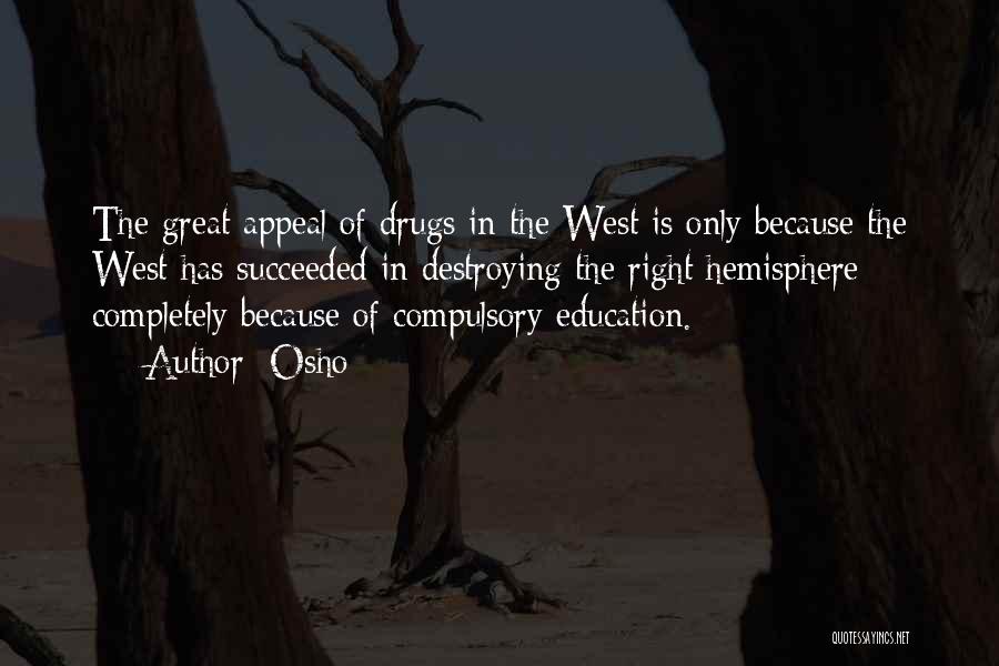 Osho Quotes: The Great Appeal Of Drugs In The West Is Only Because The West Has Succeeded In Destroying The Right Hemisphere