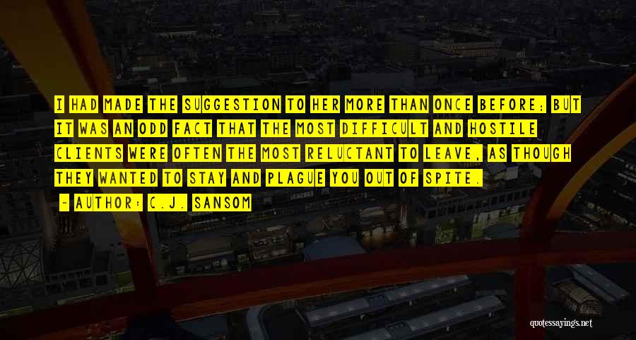 C.J. Sansom Quotes: I Had Made The Suggestion To Her More Than Once Before; But It Was An Odd Fact That The Most