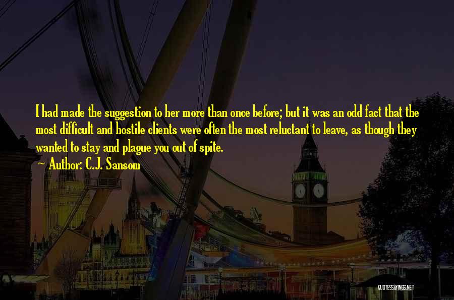 C.J. Sansom Quotes: I Had Made The Suggestion To Her More Than Once Before; But It Was An Odd Fact That The Most