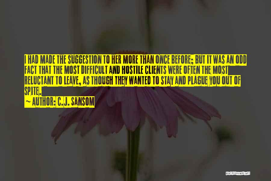 C.J. Sansom Quotes: I Had Made The Suggestion To Her More Than Once Before; But It Was An Odd Fact That The Most