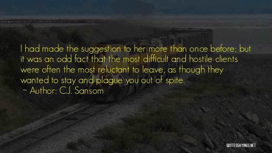 C.J. Sansom Quotes: I Had Made The Suggestion To Her More Than Once Before; But It Was An Odd Fact That The Most