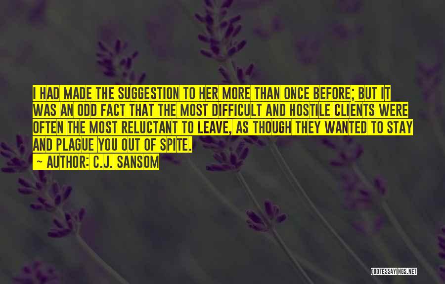 C.J. Sansom Quotes: I Had Made The Suggestion To Her More Than Once Before; But It Was An Odd Fact That The Most