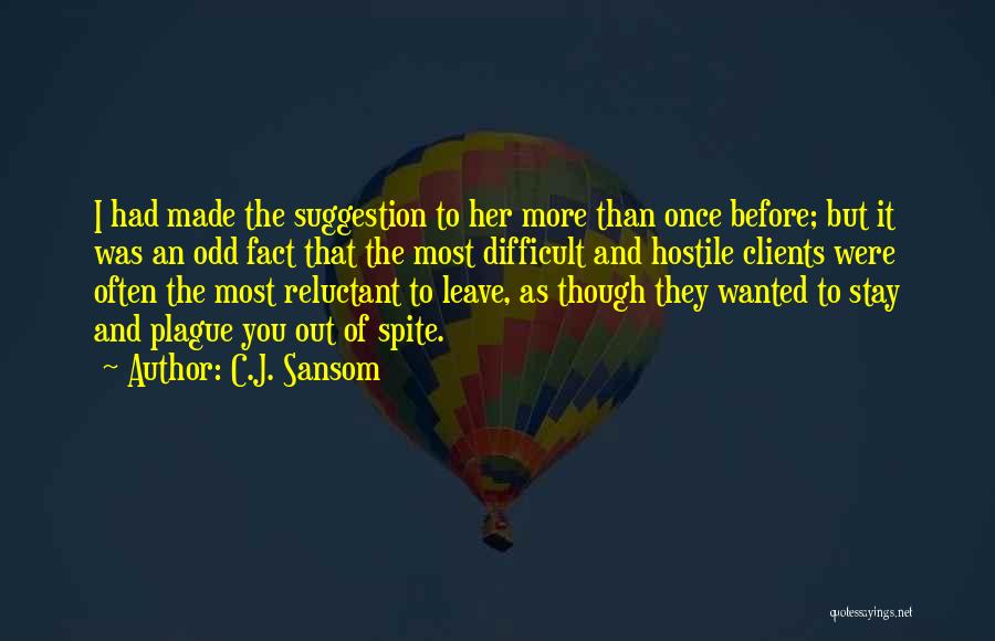 C.J. Sansom Quotes: I Had Made The Suggestion To Her More Than Once Before; But It Was An Odd Fact That The Most