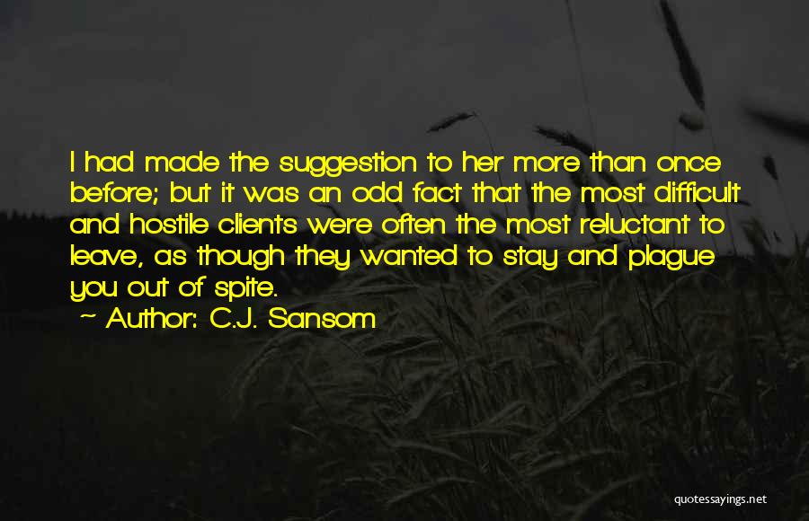 C.J. Sansom Quotes: I Had Made The Suggestion To Her More Than Once Before; But It Was An Odd Fact That The Most