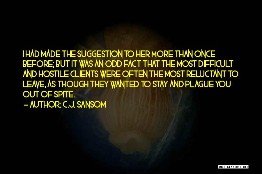 C.J. Sansom Quotes: I Had Made The Suggestion To Her More Than Once Before; But It Was An Odd Fact That The Most