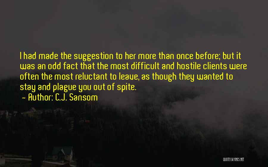 C.J. Sansom Quotes: I Had Made The Suggestion To Her More Than Once Before; But It Was An Odd Fact That The Most