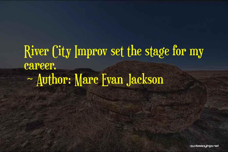 Marc Evan Jackson Quotes: River City Improv Set The Stage For My Career.