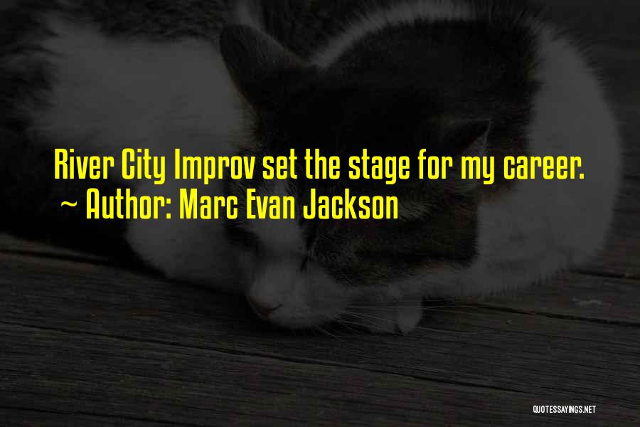 Marc Evan Jackson Quotes: River City Improv Set The Stage For My Career.
