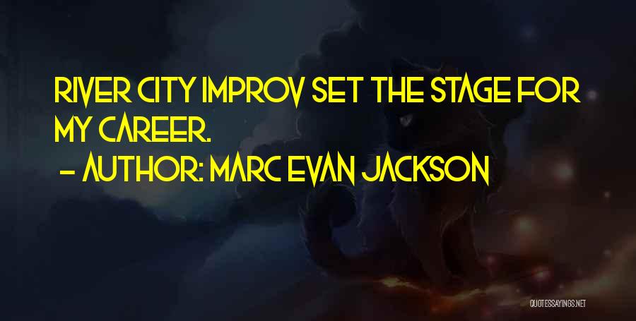 Marc Evan Jackson Quotes: River City Improv Set The Stage For My Career.