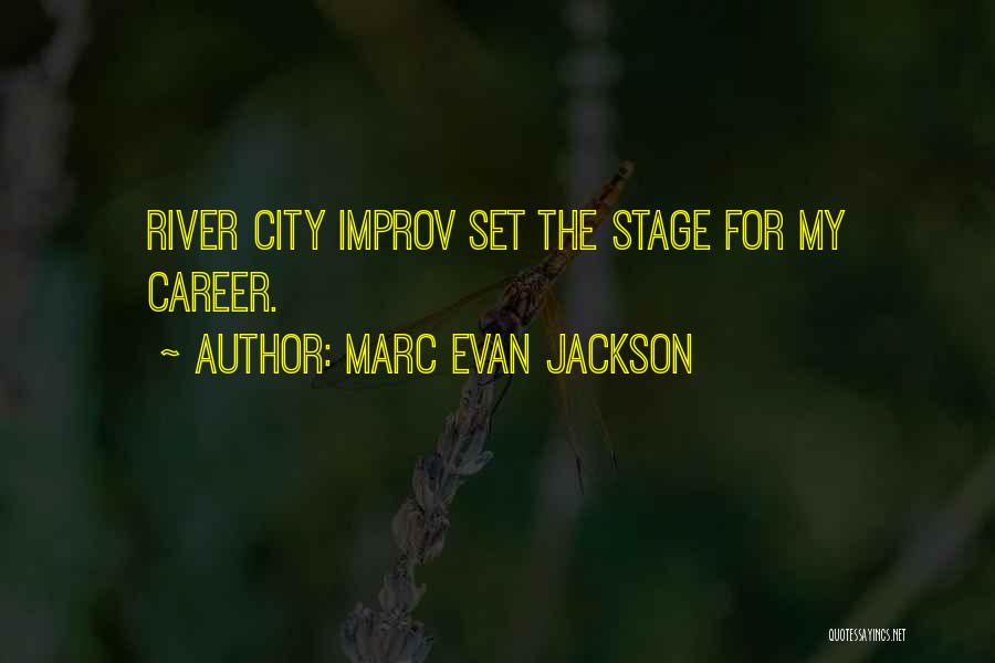 Marc Evan Jackson Quotes: River City Improv Set The Stage For My Career.